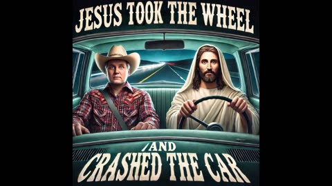 Jesus Took the Wheel (And Crashed the Car) - Country Comedy