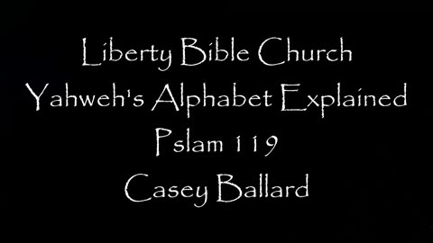 Liberty Bible Church / Yahweh's Alphabet Explained / Psalm 119