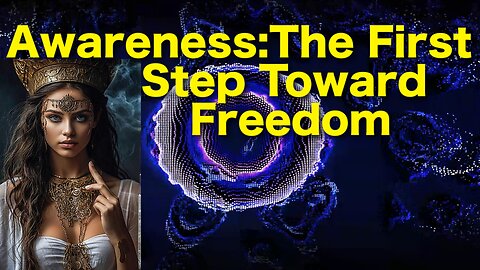 Awareness: The First Step Toward Freedom