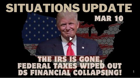 Situation Update - The IRS Is Gone, Federal Taxes Wiped Out - DS Financial Collapsing!! Mar 10.