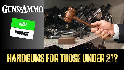 Guns & Ammo Buzz: Handguns for those Under 21?