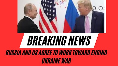 Russia and US agree to work toward ending Ukraine war..Feb 18, 2025