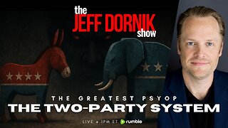The Deep State's Greatest Psyop is the Two-Party System | The Jeff Dornik Show | LIVE @ 1pm ET