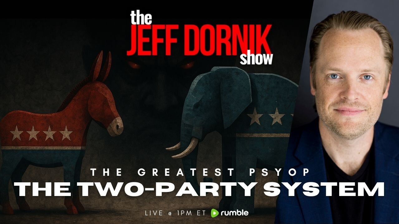 The Deep State's Greatest Psyop is the Two-Party System | The Jeff Dornik Show | LIVE @ 1pm ET
