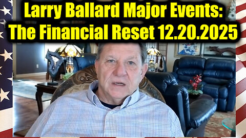 Larry Ballard Major Events: The Financial Reset Dec 20