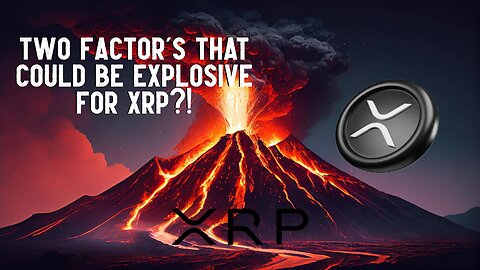 Two BIG Factors That Could Be EXPLOSIVE For XRP?!