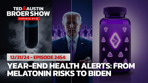 12/31/24 Year-End Health Alerts: From Melatonin Risks to Biden Deception