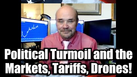 Martin Armstrong: Political Turmoil and the Markets, Tariffs, Drones!