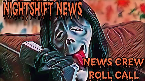 NEWSCREW ROLL CALL- NIGHTSHIFT NEWS VIEWERS JOIN THE SHOW TO DISCUSS CURRENT EVENTS