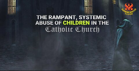 The Rampant, Systemic Abuse of Children in the Catholic Church