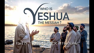 Who Is Yeshua the Messiah?, Part 13: There's Power in His Name