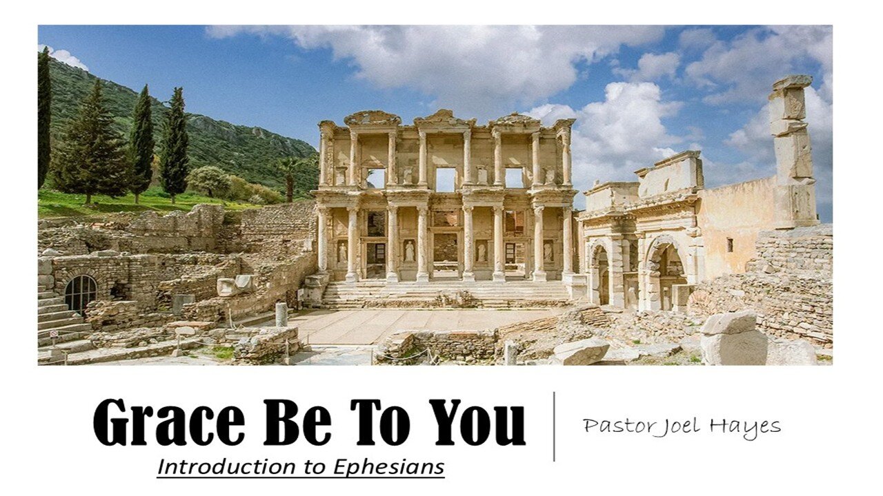 Grace Be to You - Intro to Ephesians | Pastor Joel Hayes