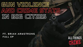 Gun Violence And Crime Stats in Big Cities - Ft. Brian Armstrong Full Ep