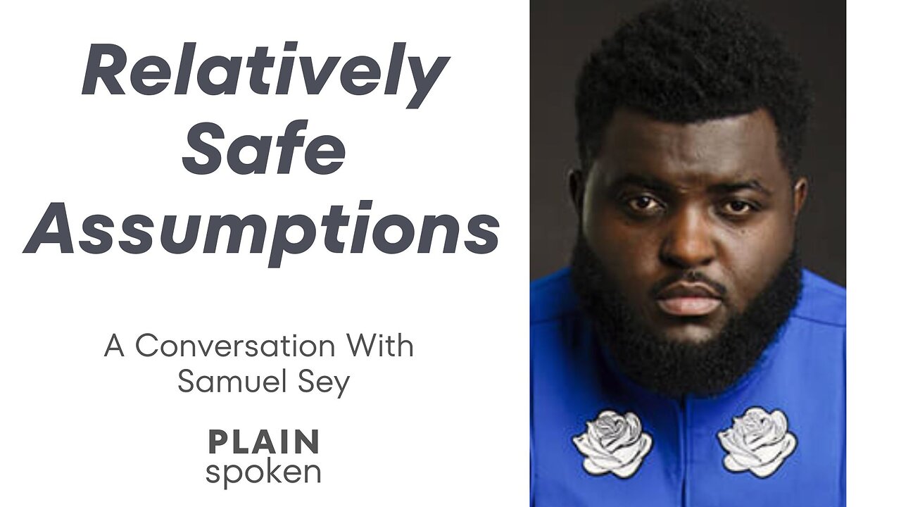 Relatively Safe Assumptions - A Conversation with Samuel Sey