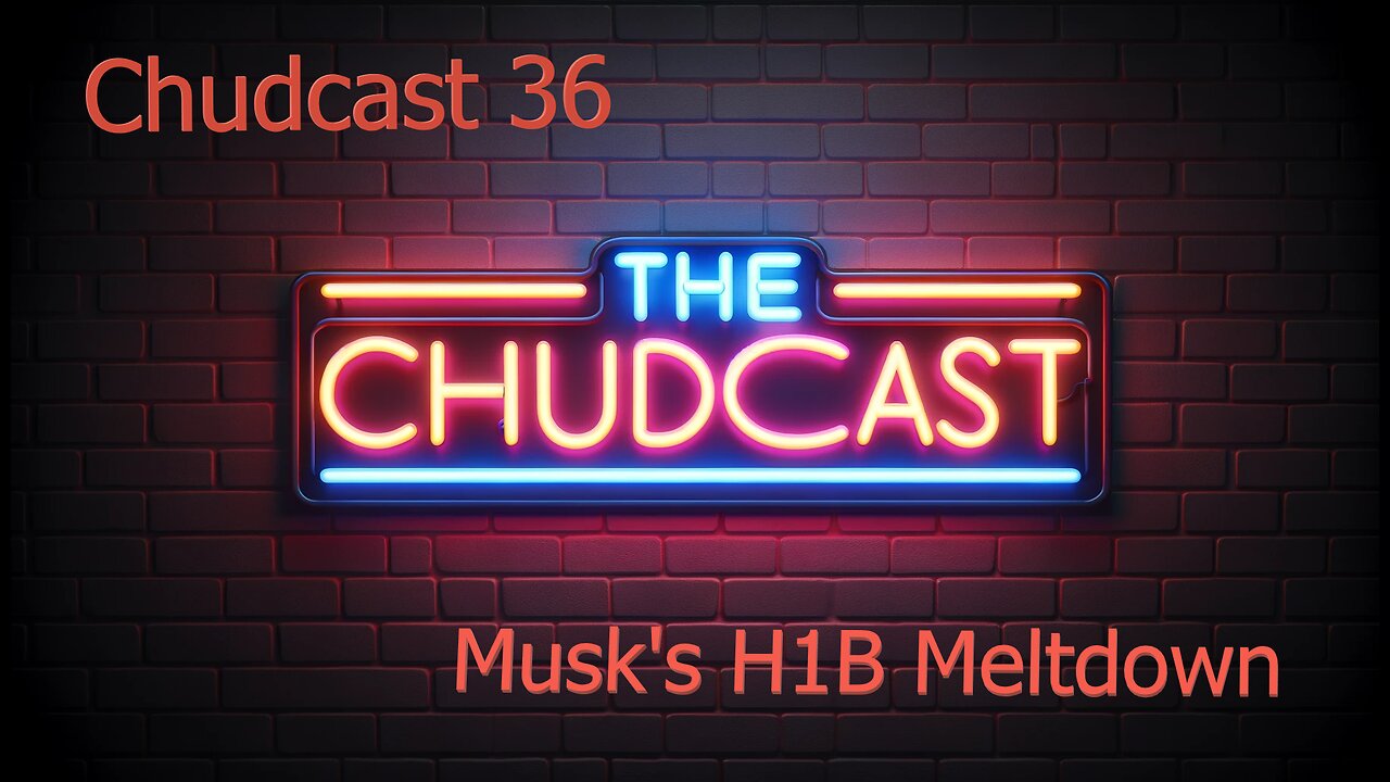 Chudcast 36: Musk's H1B Meltdown