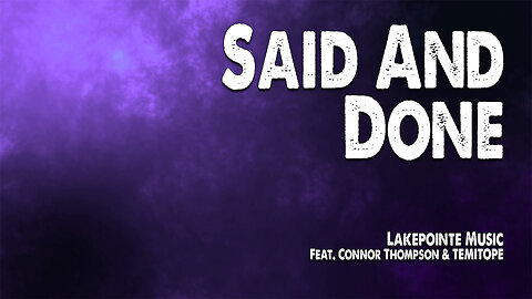 Said and Done | Lakepointe Music (Feat. Connor Thompson and TEMITOPE) (Worship Lyric Video)