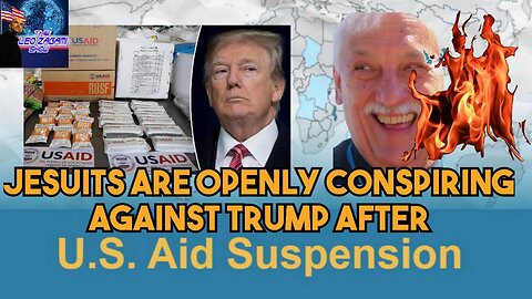 JESUITS ARE OPENLY CONSPIRING AGAINST TRUMP AFTER USAID SUSPENSION