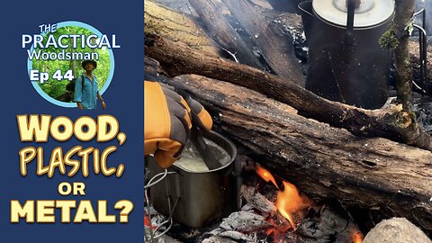 Ep 44: Wood, Plastic, or Metal: Which Bushcraft Gear Wins?