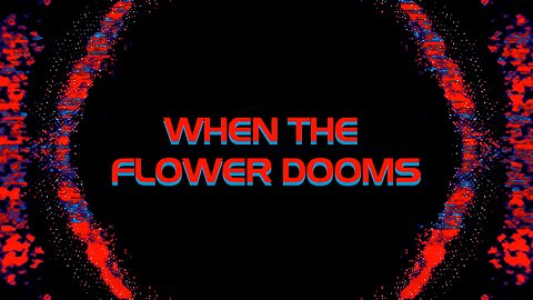 When The Flower Dooms