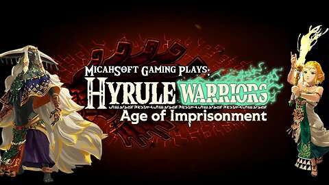 MicahSoft Gaming Plays - Hyrule Warriors: Age of Imprisonment