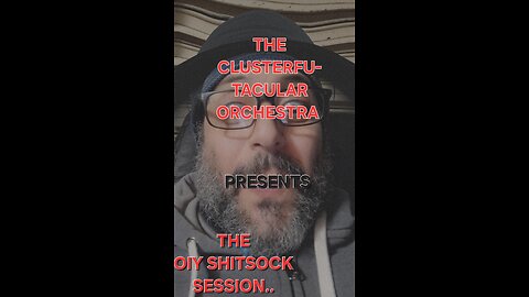 The Clusterfu-tacular symphony Orchestra Presents The oiy shitsock session part 1