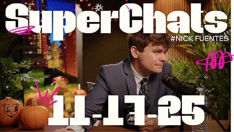 Nick Fuentes - SuperChats 11-17-25