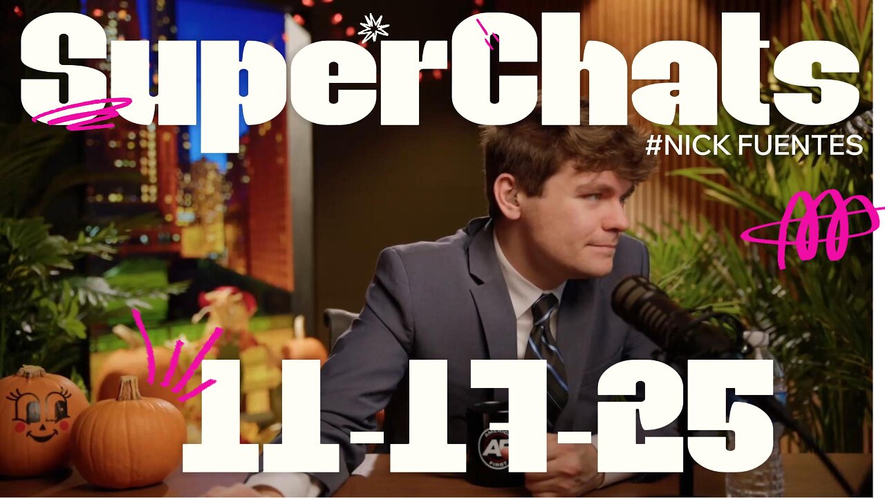 Nick Fuentes - SuperChats 11-17-25
