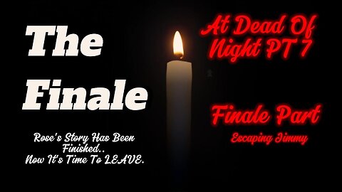 The Finale ll At Dead Of Night (PT 7 FINAL PART)