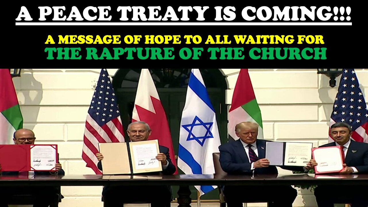 A PEACE TREATY IS COMING!!! A MESSAGE OF HOPE TO ALL WAITING FOR THE RAPTURE OF THE CHURCH