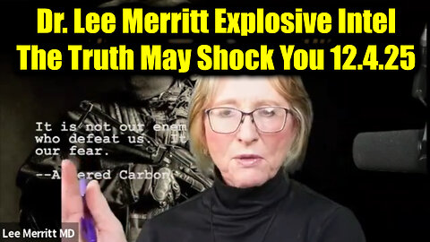 Dr. Lee Merritt Explosive Intel 12.4.25 - The Truth May Shock You!