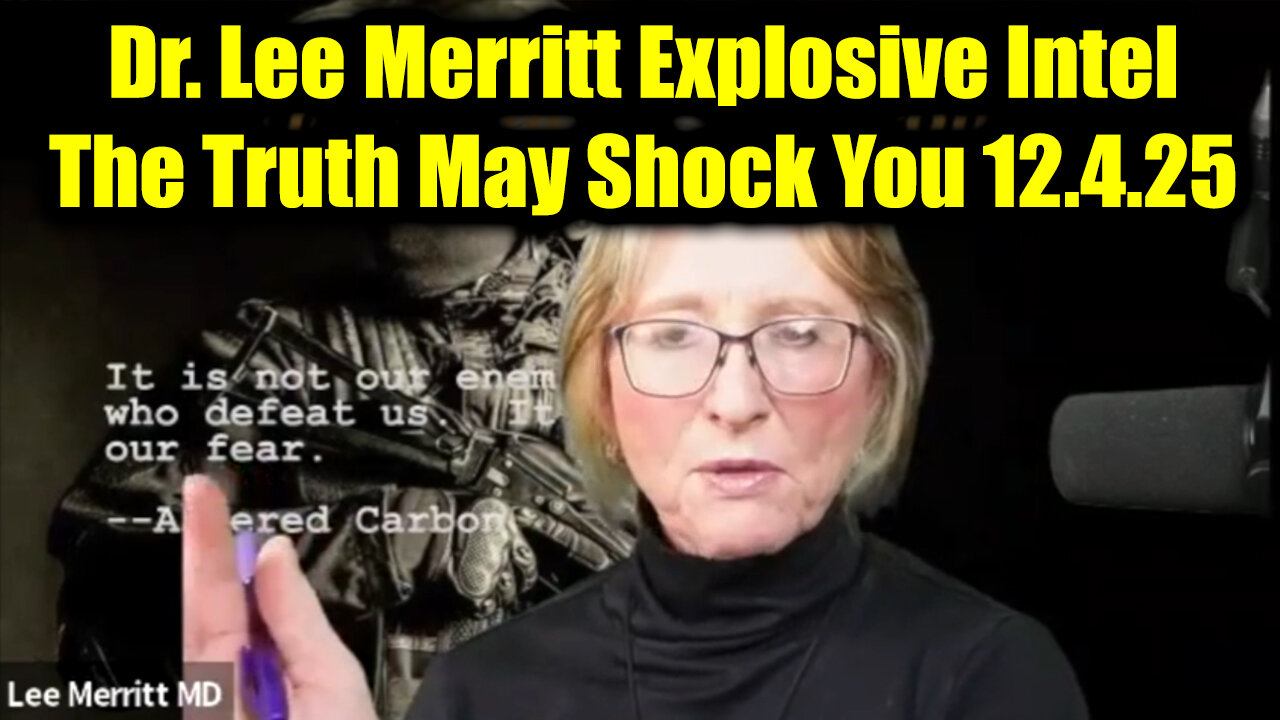 Dr. Lee Merritt Explosive Intel 12.4.25 - The Truth May Shock You!