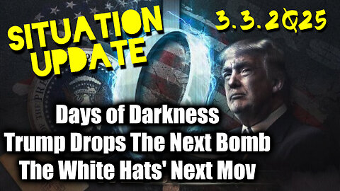 Situation Update 3.3.25 ~ Trump Drops The Next Bomb. Days of Darkness. The White Hats' Next Move