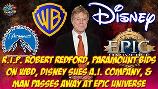 RIP Robert Redford, Paramount Bids on WBD, Disney Sues AI Company & Man Passes Away at Epic Universe