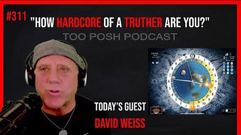 [Too Posh Podcast] #311 David Weiss "How hardcore Of A Truther Are You?" Part 2 Flat Earth Dave