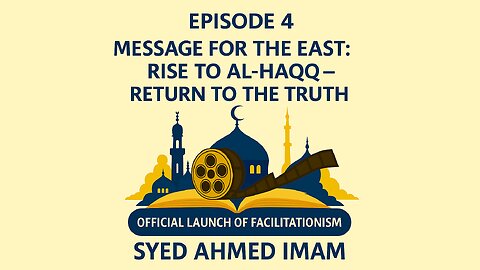 Islam Festival – Part IV: Message for East — Rise to Al-Ḥaqq — Return to the Truth | Syed Ahmed Imam