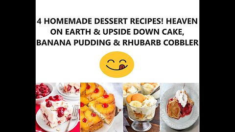 4 HOMEMADE DESSERT RECIPES! HEAVEN ON EARTH & UPSIDE DOWN CAKE, BANANA PUDDING & RHUBARB COBBLER!