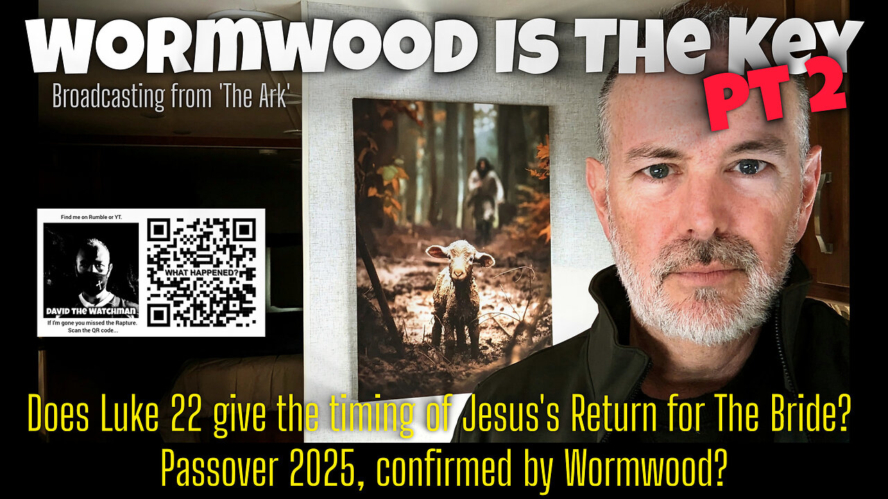 Rev 8 Wormwood prophecy is the key: Pt 2. Luke 22 points to Rapture of Bride over Passover (2025?)