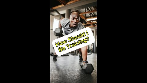 How should I be training?