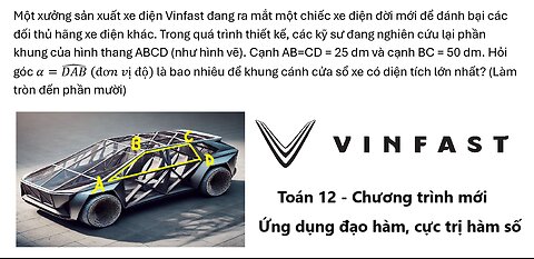 Toán 12: Xe điện Vinfast: Một xưởng sản xuất xe điện Vinfast đang ra mắt một chiếc xe điện đời mới