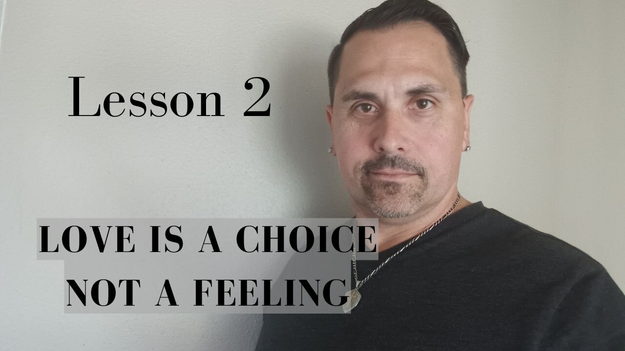 Lesson 2 of 22 - Love is a Choice Not a Feeling