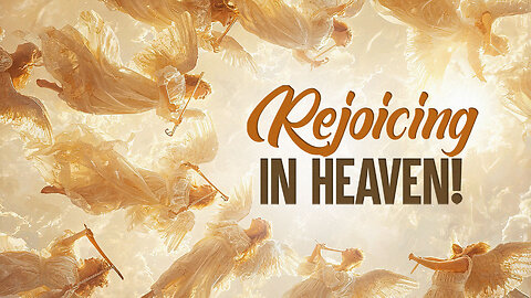 Rejoicing in Heaven!
