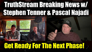 TruthStream Breaking News w- Stephen Tenner & Pascal Najadi- Get Ready For The Next Phase!