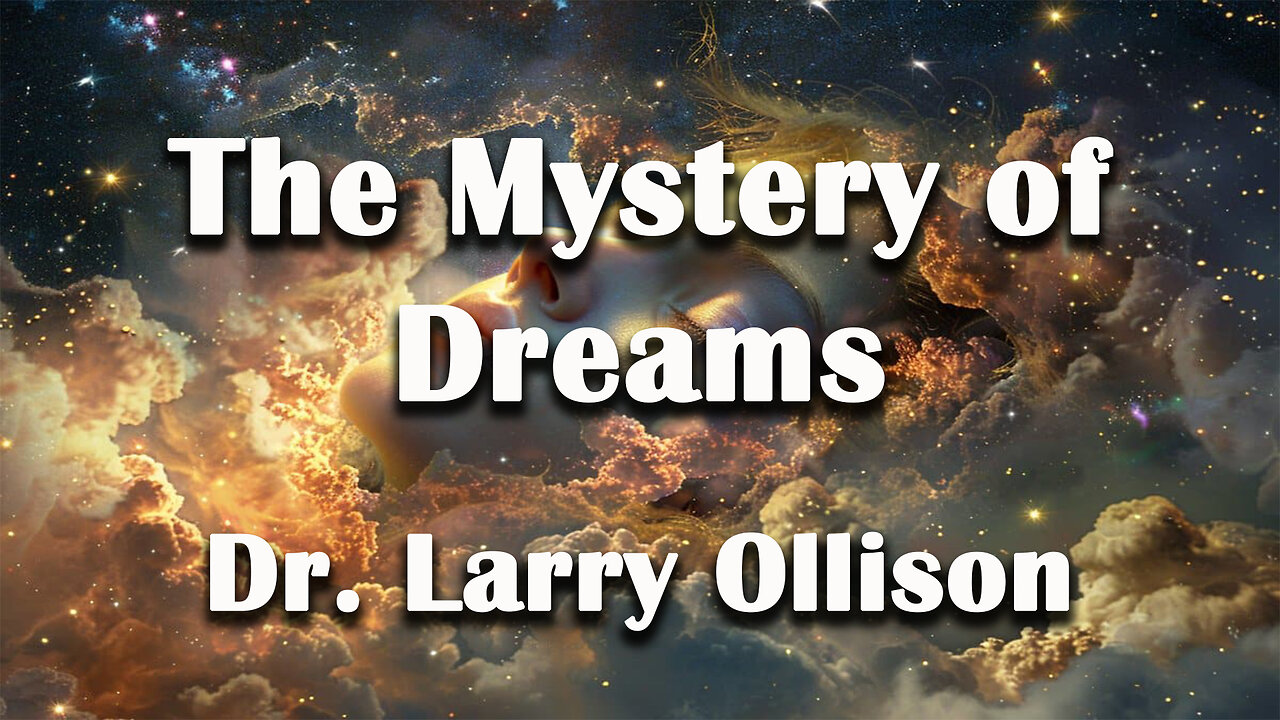 The Mystery of Dreams - Dr. Larry Ollison