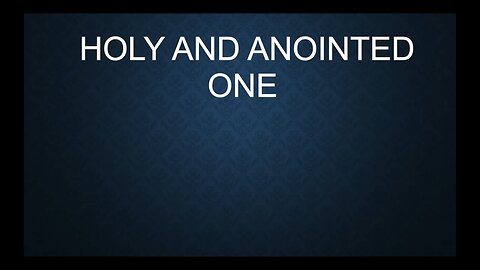 Holy and Anointed One