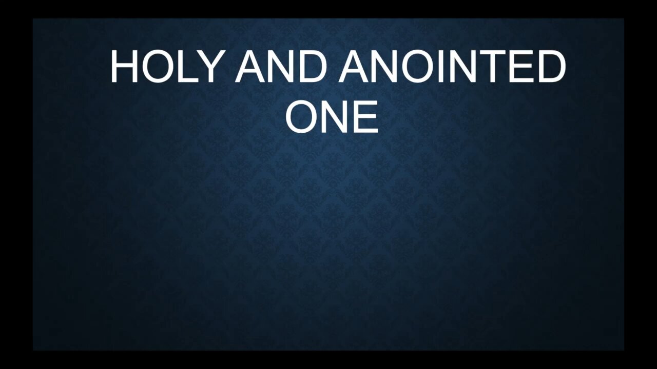 Holy and Anointed One