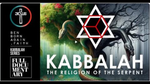 KABBALAH - The Religion of the Serpent - Full Documentary - BEN BORN AGAIN