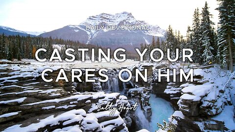 Will You Cast Your Cares on Him? | 1 Peter 5:7 | Daily Devotional