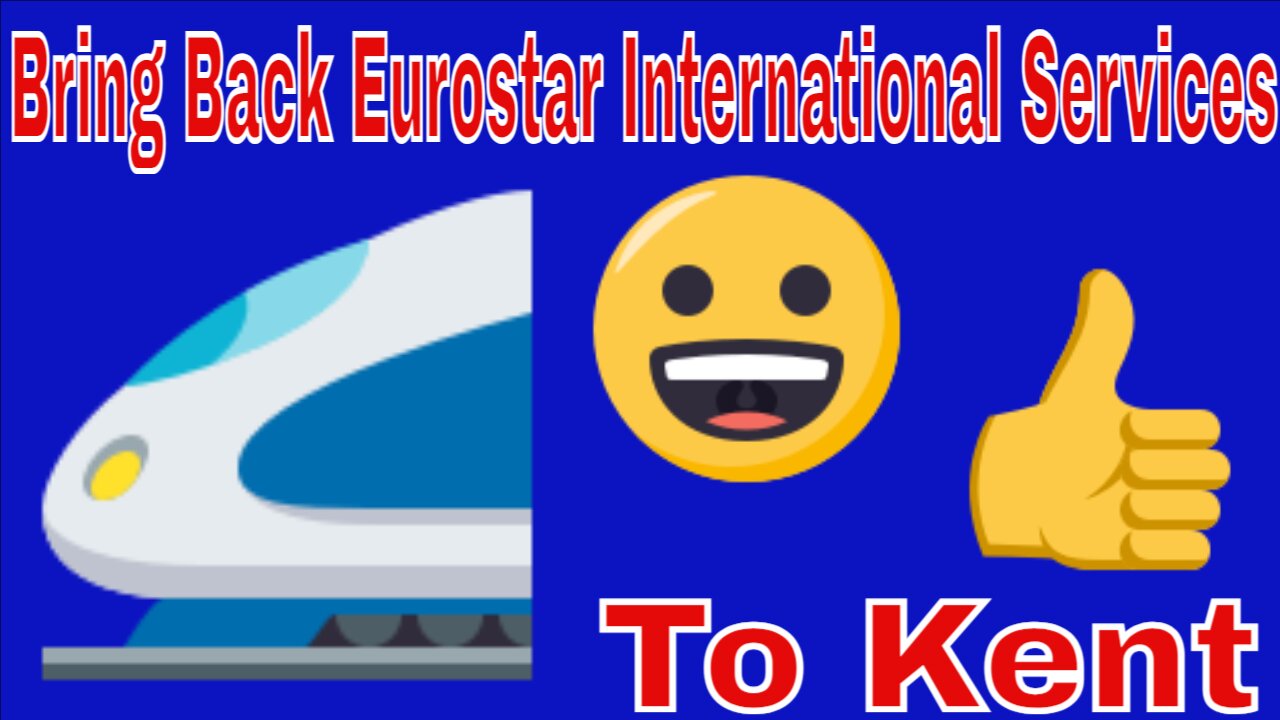 Please Bring Back Eurostar International Services To Kent