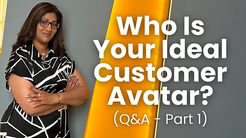 Part 1 - Q&A - Who Is Your Ideal Customer Avatar?