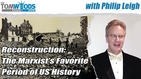 Reconstruction: The Marxist's Favorite Period of US History | Tom Woods Show #2731
